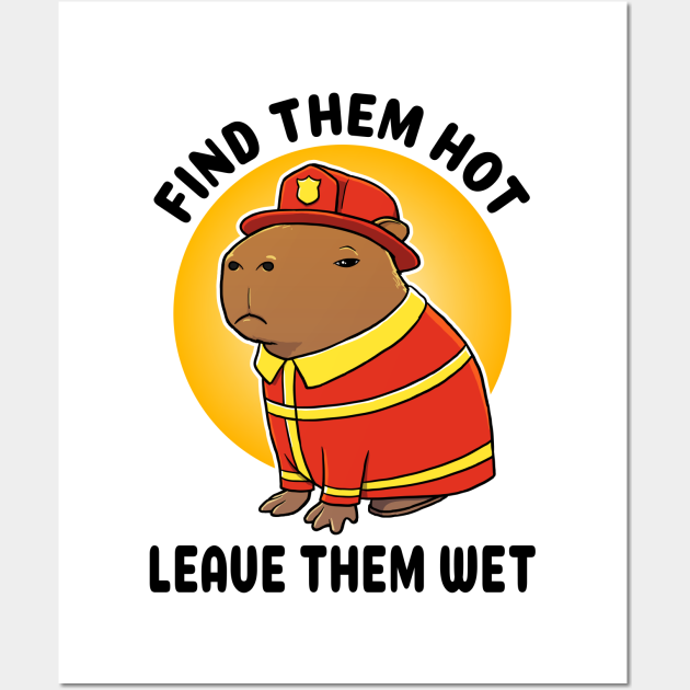 Find Them Hot Leave Them Wet Capybara Firefighter Funny Firefighter